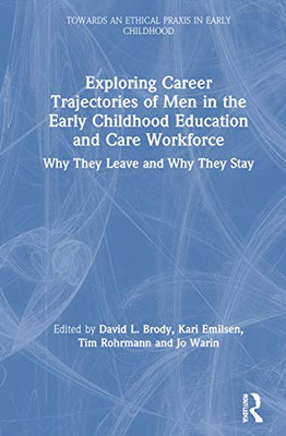 Exploring Career Trajectories of Men in the Early Childhood Education and Care Workforce: Why They Leave and Why They Stay (Towards an Ethical Praxis in Early Childhood)