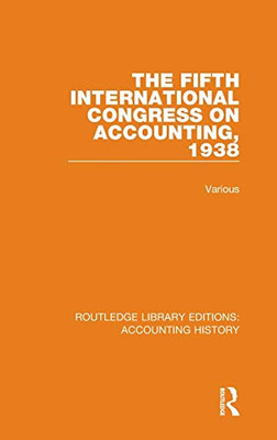 The Fifth International Congress on Accounting, 1938 (Routledge Library Editions: Accounting History)