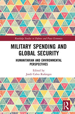 Military Spending and Global Security (Routledge Studies in Defence and Peace Economics)