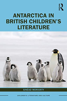 Antarctica in British Childrens Literature (Children's Literature and Culture)