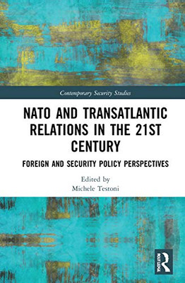 NATO and Transatlantic Relations in the 21st Century (Contemporary Security Studies)