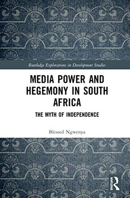 Media Power and Hegemony in South Africa (Routledge Explorations in Development Studies)