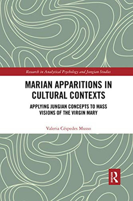 Marian Apparitions in Cultural Contexts: Applying Jungian Concepts to Mass Visions of the Virgin Mary (Research in Analytical Psychology and Jungian Studies)
