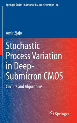 Stochastic Process Variation in Deep-Submicron CMOS: Circuits and Algorithms