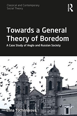 Towards a General Theory of Boredom (Classical and Contemporary Social Theory)