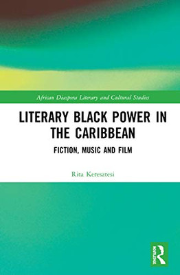 Literary Black Power in the Caribbean (Routledge African Diaspora Literary and Cultural Studies)