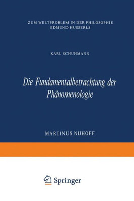 Die Fundamentalbetrachtung Der PhÃ¤nomenologie: Zum Weltproblem in Der Philosophie Edmund Husserls
