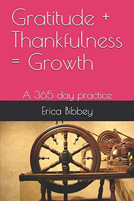 Gratitude + Thankfulness = Growth: A 365 day practice