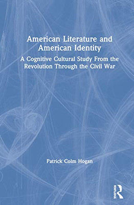 American Literature and American Identity: A Cognitive Cultural Study From the Revolution Through the Civil War - Hardcover