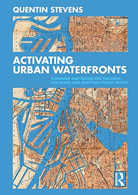 Activating Urban Waterfronts: Planning and Design for Inclusive, Engaging and Adaptable Public Spaces