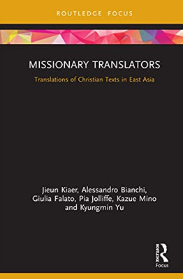 Missionary Translators: Translations of Christian Texts in East Asia (Routledge Studies in East Asian Translation)