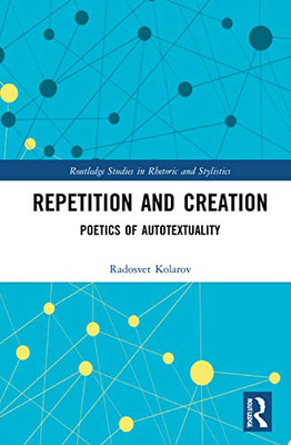 Repetition and Creation (Routledge Studies in Rhetoric and Stylistics)