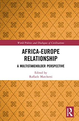 Africa-Europe Relationships: A Multistakeholder Perspective (World Politics and Dialogues of Civilizations)