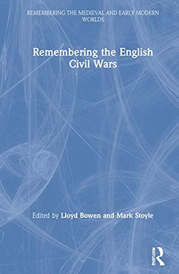 Remembering the English Civil Wars (Remembering the Medieval and Early Modern Worlds) - Hardcover