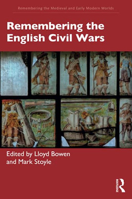 Remembering the English Civil Wars (Remembering the Medieval and Early Modern Worlds) - Paperback