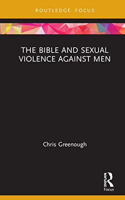 The Bible and Sexual Violence Against Men (Rape Culture, Religion and the Bible)