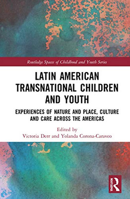 Latin American Transnational Children and Youth (Routledge Spaces of Childhood and Youth Series)