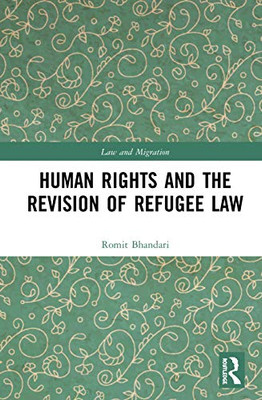 Human Rights and The Revision of Refugee Law (Law and Migration)