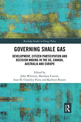 Governing Shale Gas (Routledge Studies in Energy Policy)