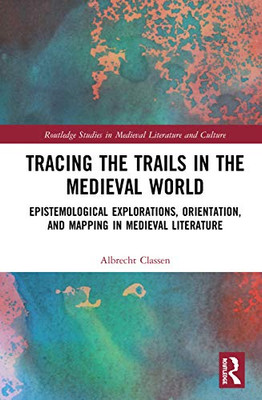 Tracing the Trails in the Medieval World (Routledge Studies in Medieval Literature and Culture)