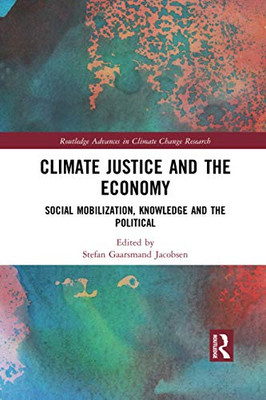 Climate Justice and the Economy (Routledge Advances in Climate Change Research)