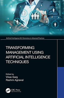 Transforming Management Using Artificial Intelligence Techniques (Artificial Intelligence (AI): Elementary to Advanced Practices)
