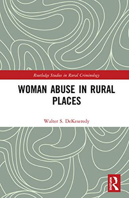 Woman Abuse in Rural Places (Routledge Studies in Rural Criminology)