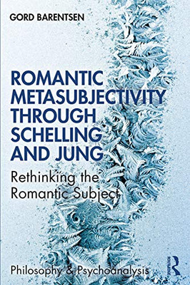 Romantic Metasubjectivity Through Schelling and Jung (Philosophy and Psychoanalysis)