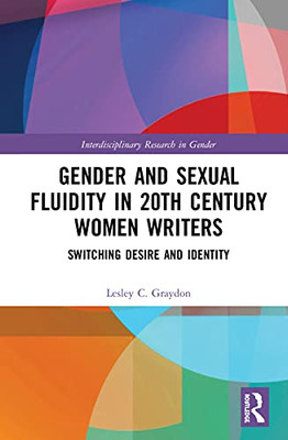Gender and Sexual Fluidity in 20th Century Women Writers: Switching Desire and Identity (Interdisciplinary Research in Gender)