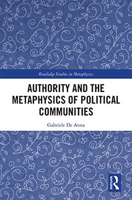 Authority and the Metaphysics of Political Communities (Routledge Studies in Metaphysics)