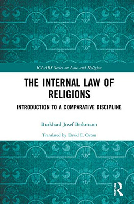 The Internal Law of Religions: Introduction to a Comparative Discipline (ICLARS Series on Law and Religion)