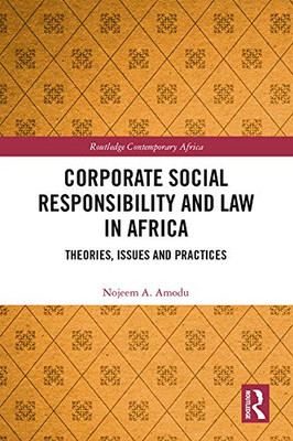 Corporate Social Responsibility and Law in Africa: Theories, Issues and Practices (Routledge Contemporary Africa)