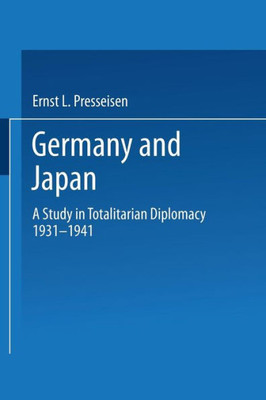 Germany and Japan: A Study in Totalitarian Diplomacy 1933-1941