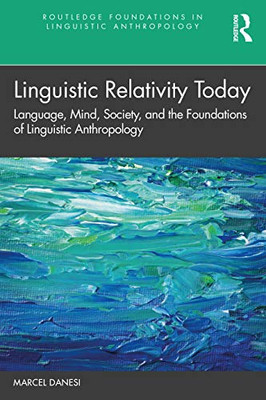 Linguistic Relativity Today (Routledge Foundations in Linguistic Anthropology)