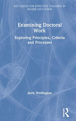 Examining Doctoral Work: Exploring Principles, Criteria and Processes (Key Guides for Effective Teaching in Higher Education)