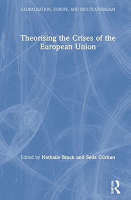 Theorising the Crises of the European Union (Globalisation, Europe, and Multilateralism) - Hardcover