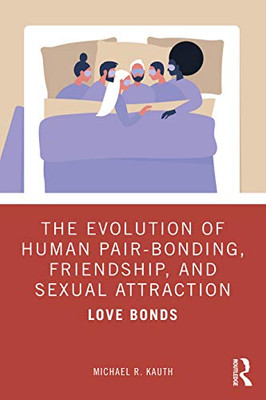The Evolution of Human Pair-Bonding, Friendship, and Sexual Attraction - Paperback