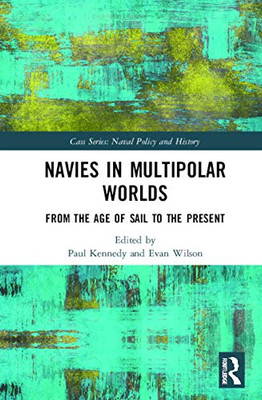 Navies in Multipolar Worlds (Cass Series: Naval Policy and History)