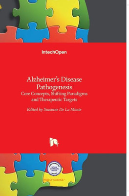 Alzheimer's Disease Pathogenesis: Core Concepts, Shifting Paradigms and Therapeutic Targets