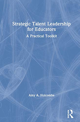 Strategic Talent Leadership for Educators: A Practical Toolkit