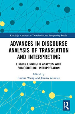 Advances in Discourse Analysis of Translation and Interpreting: Linking Linguistic Approaches with Socio-cultural Interpretation (Routledge Advances in Translation and Interpreting Studies)