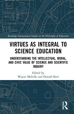 Virtues as Integral to Science Education (Routledge International Studies in the Philosophy of Education)