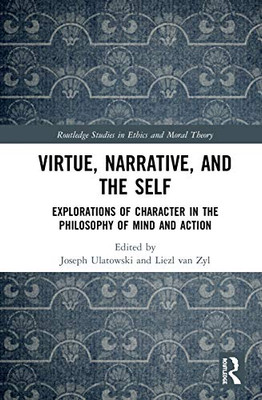 Virtue, Narrative, and Self (Routledge Studies in Ethics and Moral Theory)