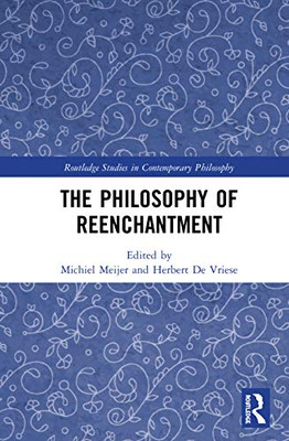 The Philosophy of Reenchantment (Routledge Studies in Contemporary Philosophy)