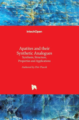 Apatites and their Synthetic Analogues: Synthesis, Structure, Properties and Applications