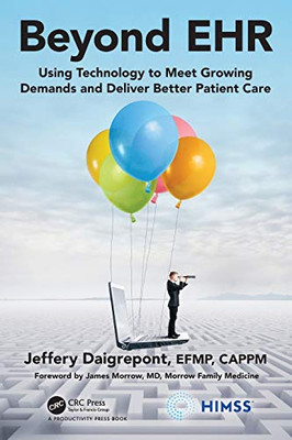 Beyond EHR: Using Technology to Meet Growing Demands and Deliver Better Patient Care (HIMSS Book Series) - Hardcover