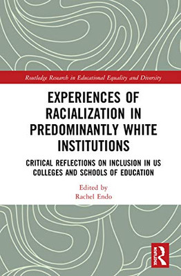 Experiences of Racialization in Predominantly White Institutions (Routledge Research in Educational Equality and Diversity)
