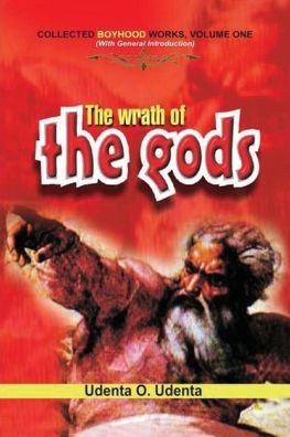The Wrath of the Gods: Collected Boyhood Works. Volume One