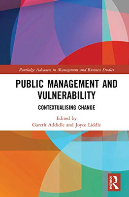 Public Management and Vulnerability: Contextualising Change (Routledge Advances in Management and Business Studies)