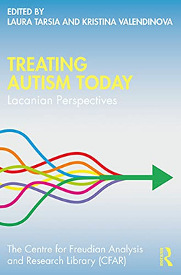 Treating Autism Today (The Centre for Freudian Analysis and Research Library (CFAR))